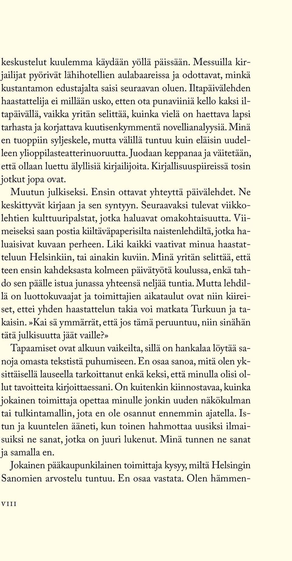 novellianalyysiä. Minä en tuoppiin syljeskele, mutta välillä tuntuu kuin eläisin uudelleen ylioppilasteatterinuoruutta. Juodaan keppanaa ja väitetään, että ollaan luettu älyllisiä kirjailijoita.