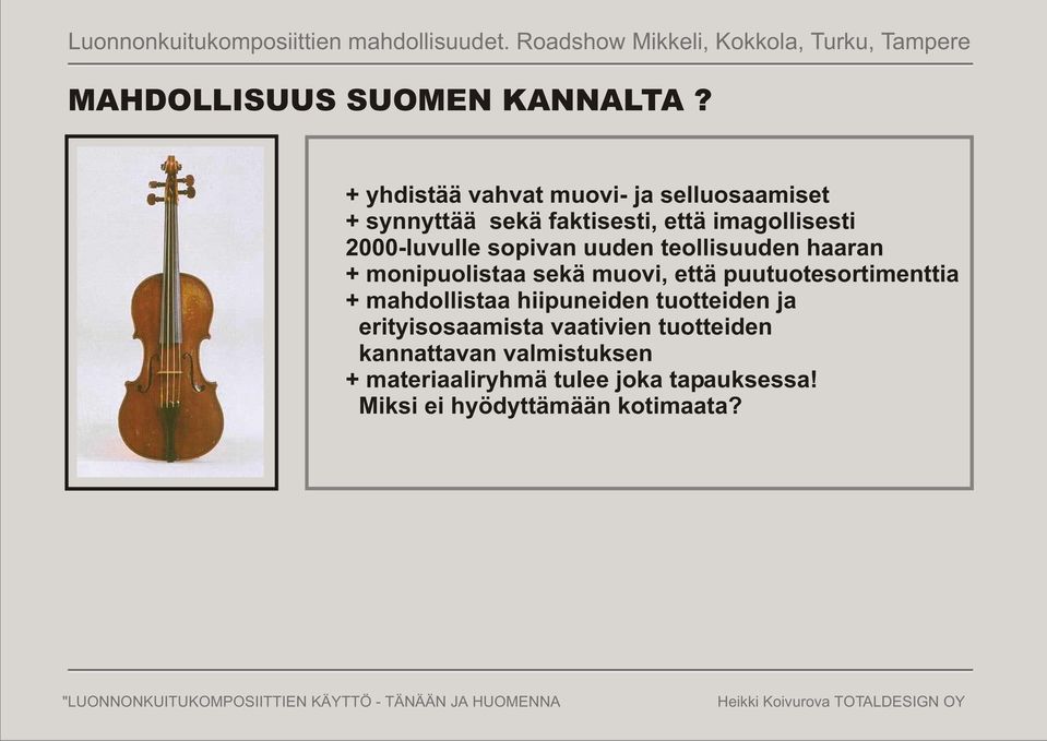 2000-luvulle sopivan uuden teollisuuden haaran + monipuolistaa sekä muovi, että