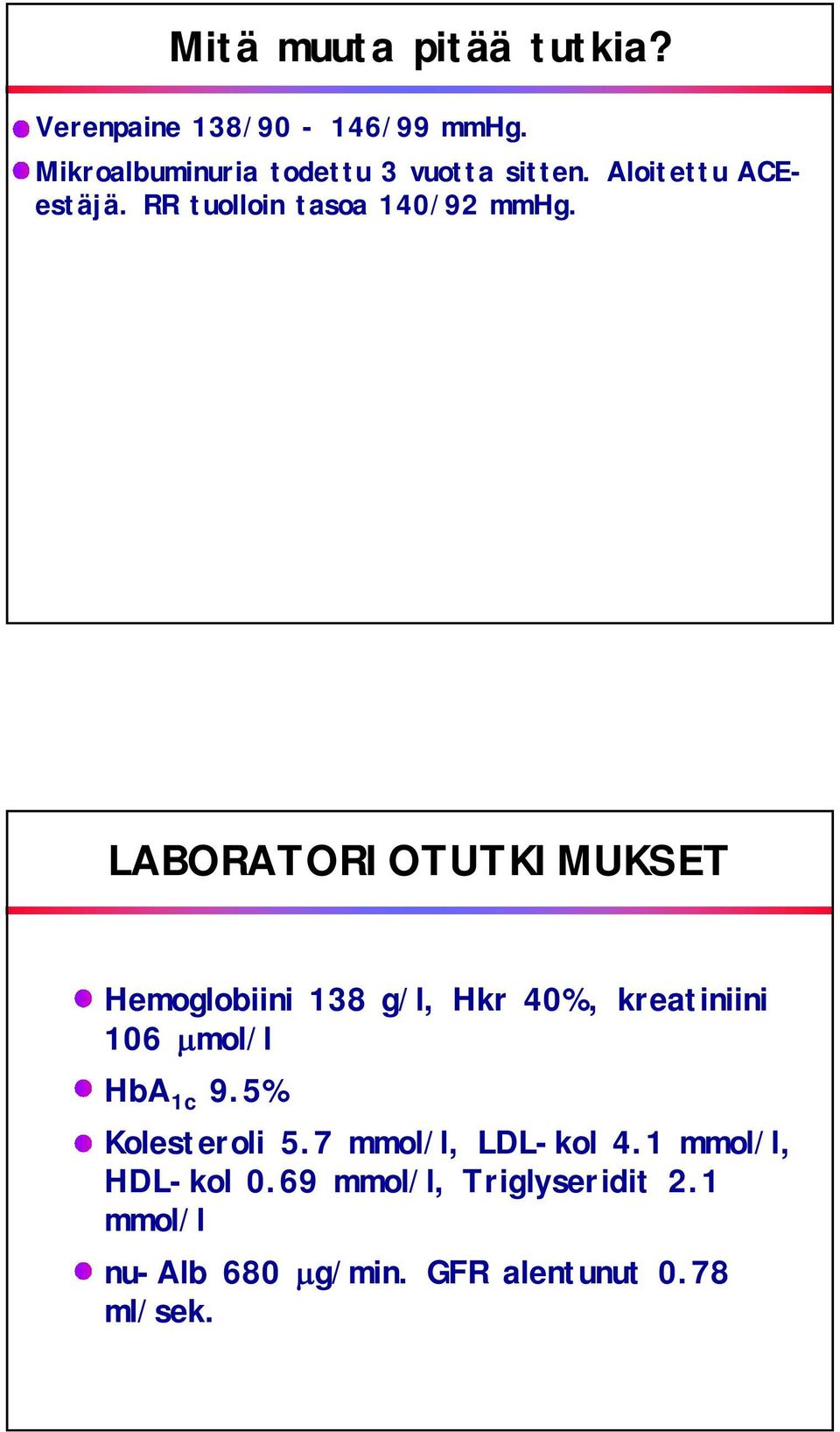 LABORATORIOTUTKIMUKSET Hemoglobiini 138 g/l, Hkr 40%, kreatiniini 106 mol/l HbA 1c 9.