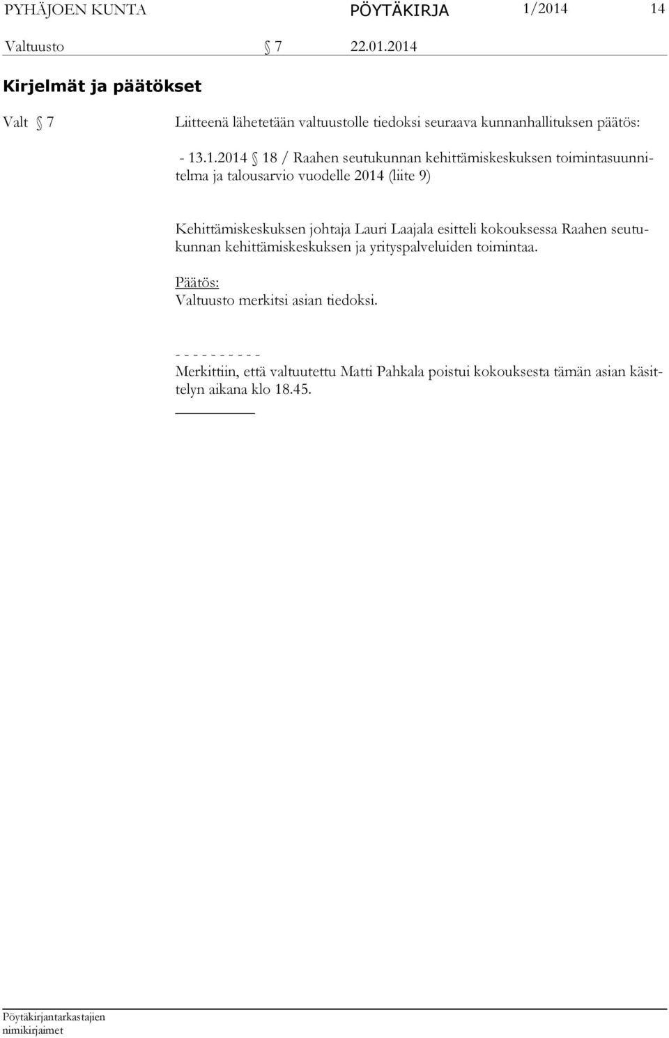 13.1.2014 18 / Raahen seutukunnan kehittämiskeskuksen toimintasuunnitelma ja talousarvio vuodelle 2014 (liite 9) Kehittämiskeskuksen johtaja