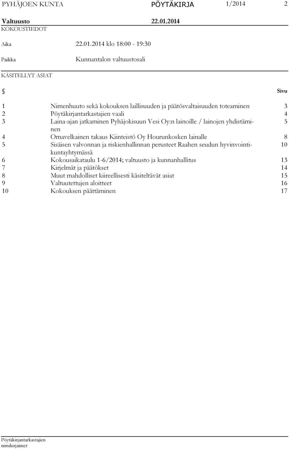 2014 KOKOUSTIEDOT Aika 22.01.2014 klo 18:00-19:30 Paikka Kunnantalon valtuustosali KÄSITELLYT ASIAT Sivu 1 Nimenhuuto sekä kokouksen laillisuuden ja päätösvaltaisuuden