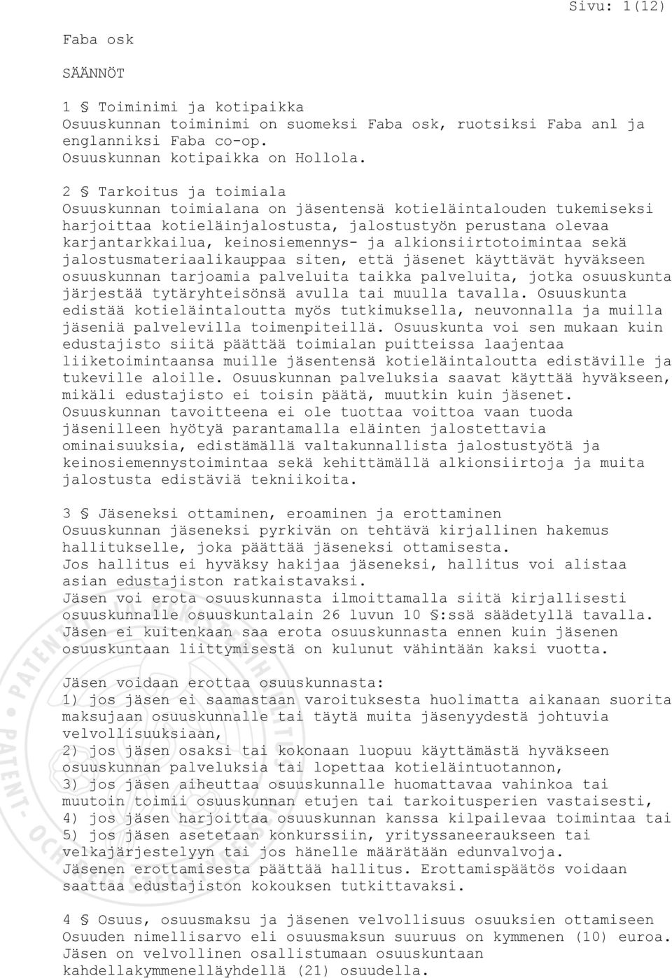 alkionsiirtotoimintaa sekä jalostusmateriaalikauppaa siten, että jäsenet käyttävät hyväkseen osuuskunnan tarjoamia palveluita taikka palveluita, jotka osuuskunta järjestää tytäryhteisönsä avulla tai