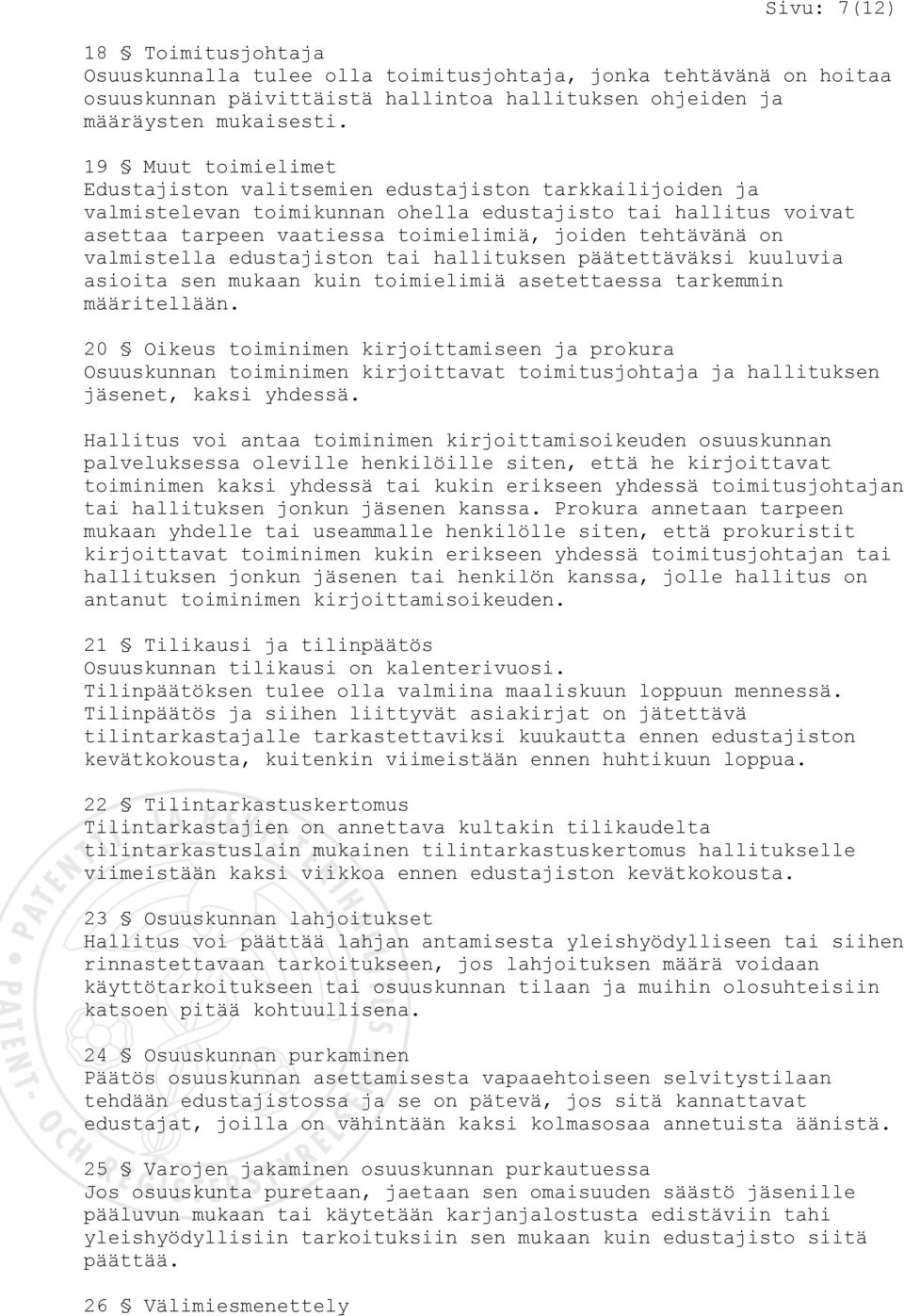 on valmistella edustajiston tai hallituksen päätettäväksi kuuluvia asioita sen mukaan kuin toimielimiä asetettaessa tarkemmin määritellään.