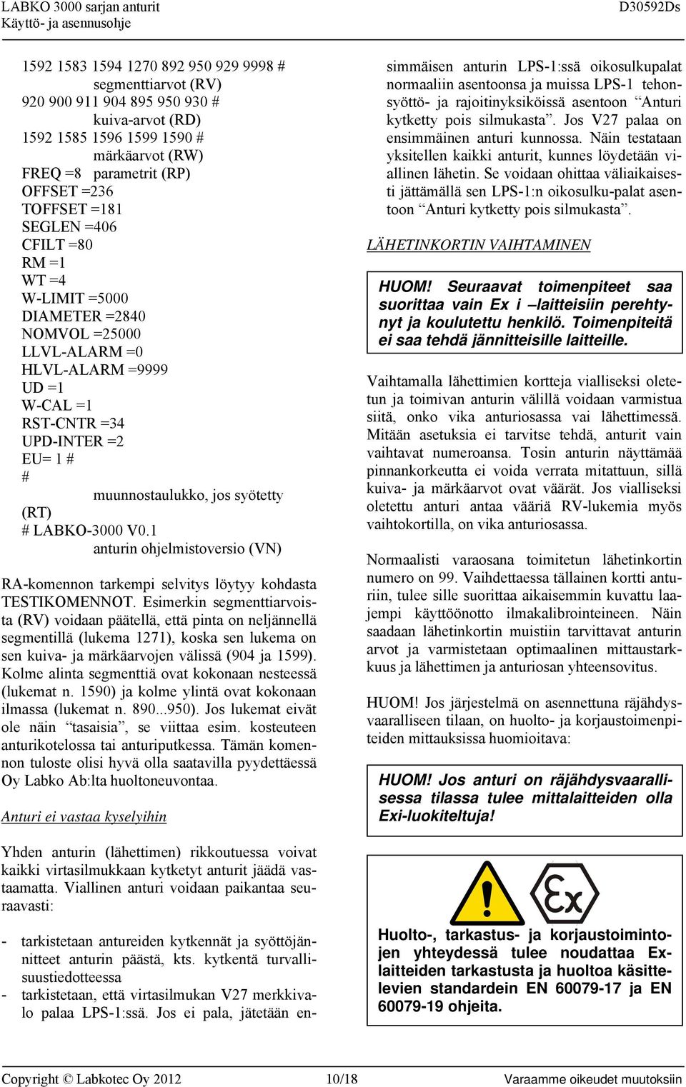 LABKO-3000 V0.1 anturin ohjelmistoversio (VN) RA-komennon tarkempi selvitys löytyy kohdasta TESTIKOMENNOT.