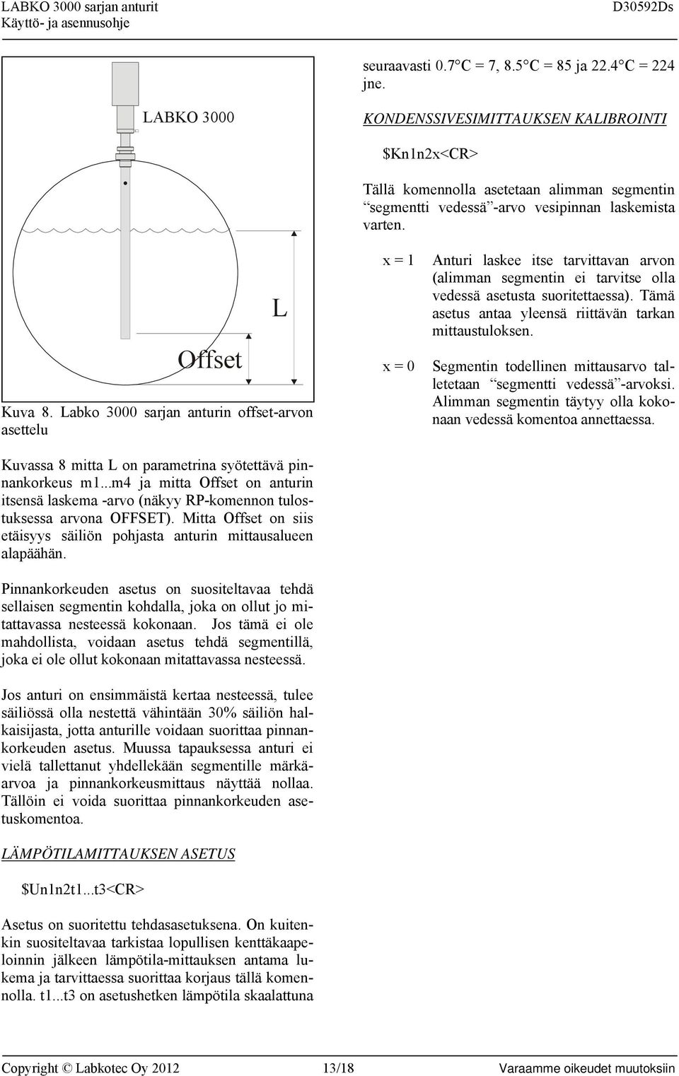 Labko 3000 sarjan anturin offset-arvon asettelu x = 1 Anturi laskee itse tarvittavan arvon (alimman segmentin ei tarvitse olla vedessä asetusta suoritettaessa).