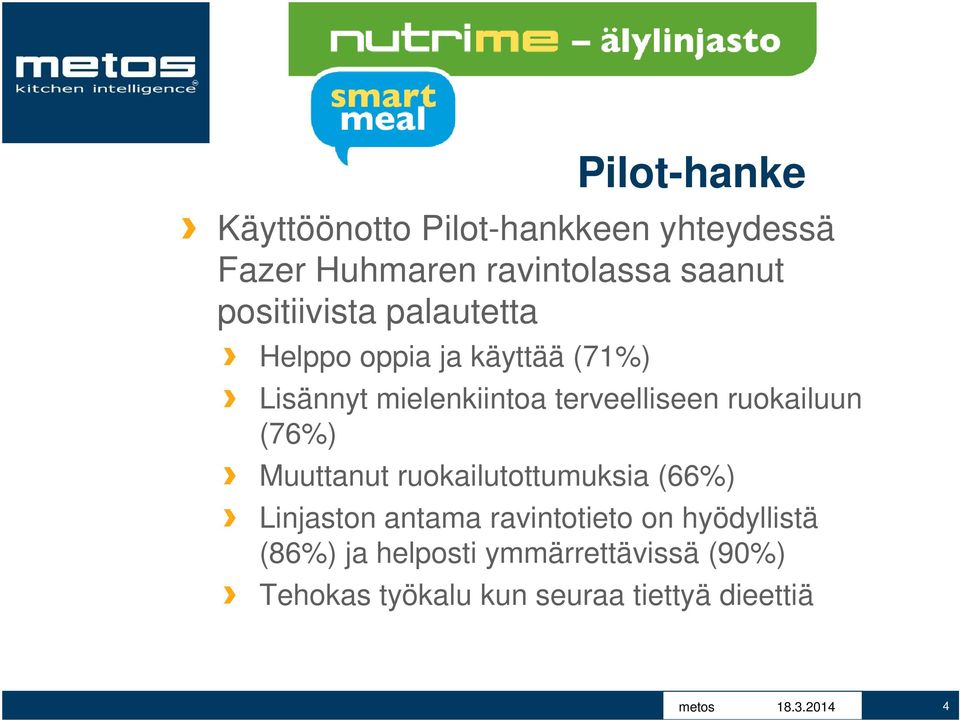 ruokailuun (76%) Muuttanut ruokailutottumuksia (66%) Linjaston antama ravintotieto on