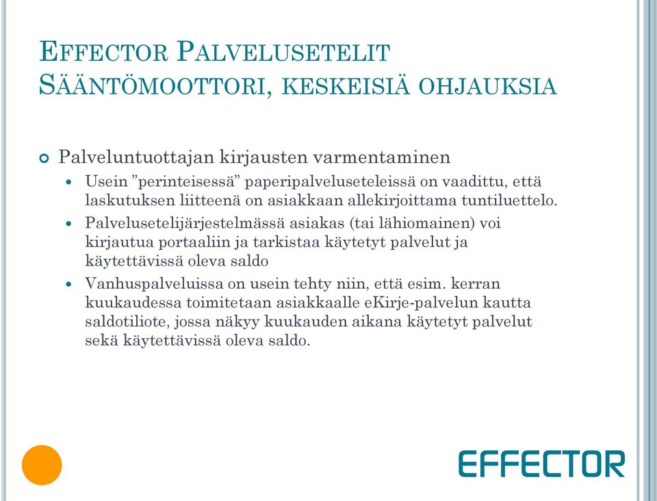 Palvelusetelijärjestelmässä asiakas (tai lähiomainen) voi kirjautua portaaliin ja tarkistaa käytetyt palvelut ja käytettävissä oleva saldo