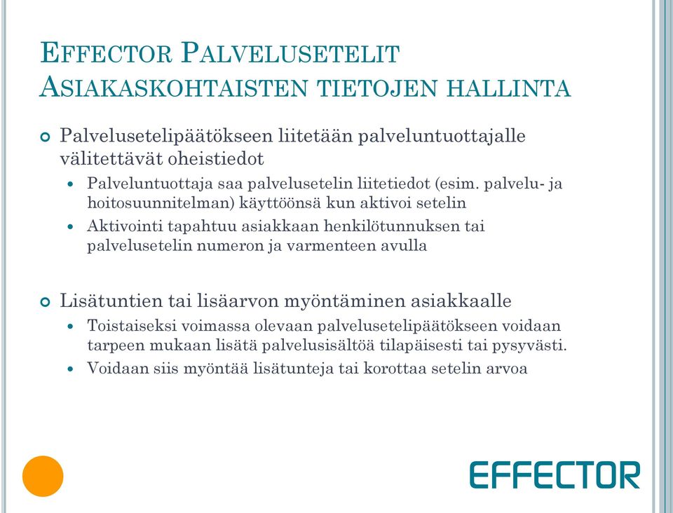 palvelu- ja hoitosuunnitelman) käyttöönsä kun aktivoi setelin Aktivointi tapahtuu asiakkaan henkilötunnuksen tai palvelusetelin numeron ja