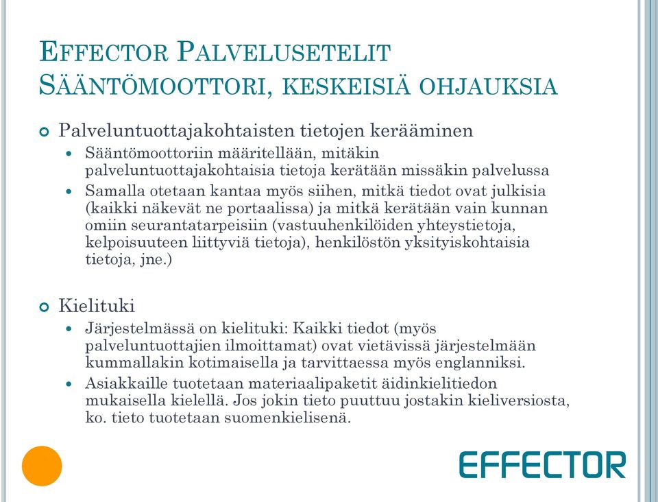 kelpoisuuteen liittyviä tietoja), henkilöstön yksityiskohtaisia tietoja, jne.