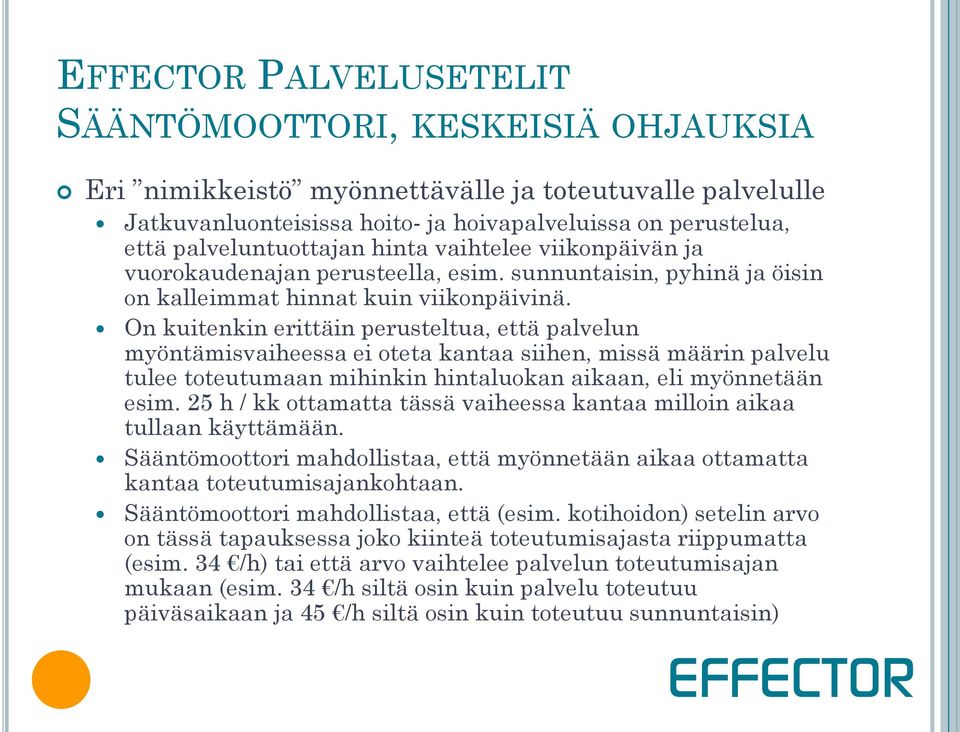 On kuitenkin erittäin perusteltua, että palvelun myöntämisvaiheessa ei oteta kantaa siihen, missä määrin palvelu tulee toteutumaan mihinkin hintaluokan aikaan, eli myönnetään esim.