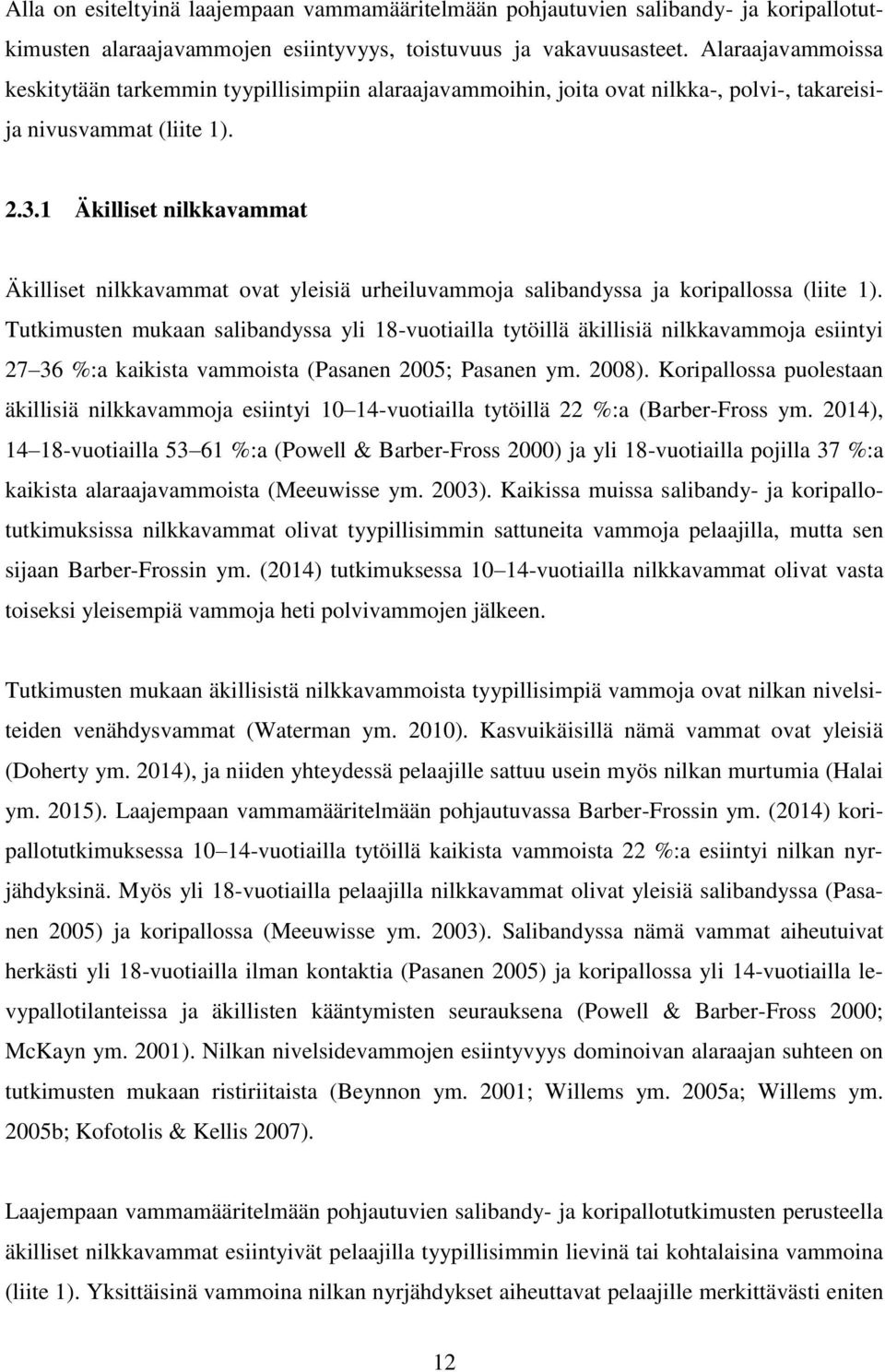 1 Äkilliset nilkkavammat Äkilliset nilkkavammat ovat yleisiä urheiluvammoja salibandyssa ja koripallossa (liite 1).