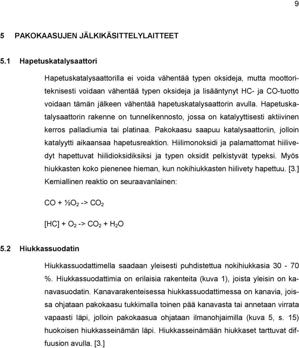 vähentää hapetuskatalysaattorin avulla. Hapetuskatalysaattorin rakenne on tunnelikennosto, jossa on katalyyttisesti aktiivinen kerros palladiumia tai platinaa.