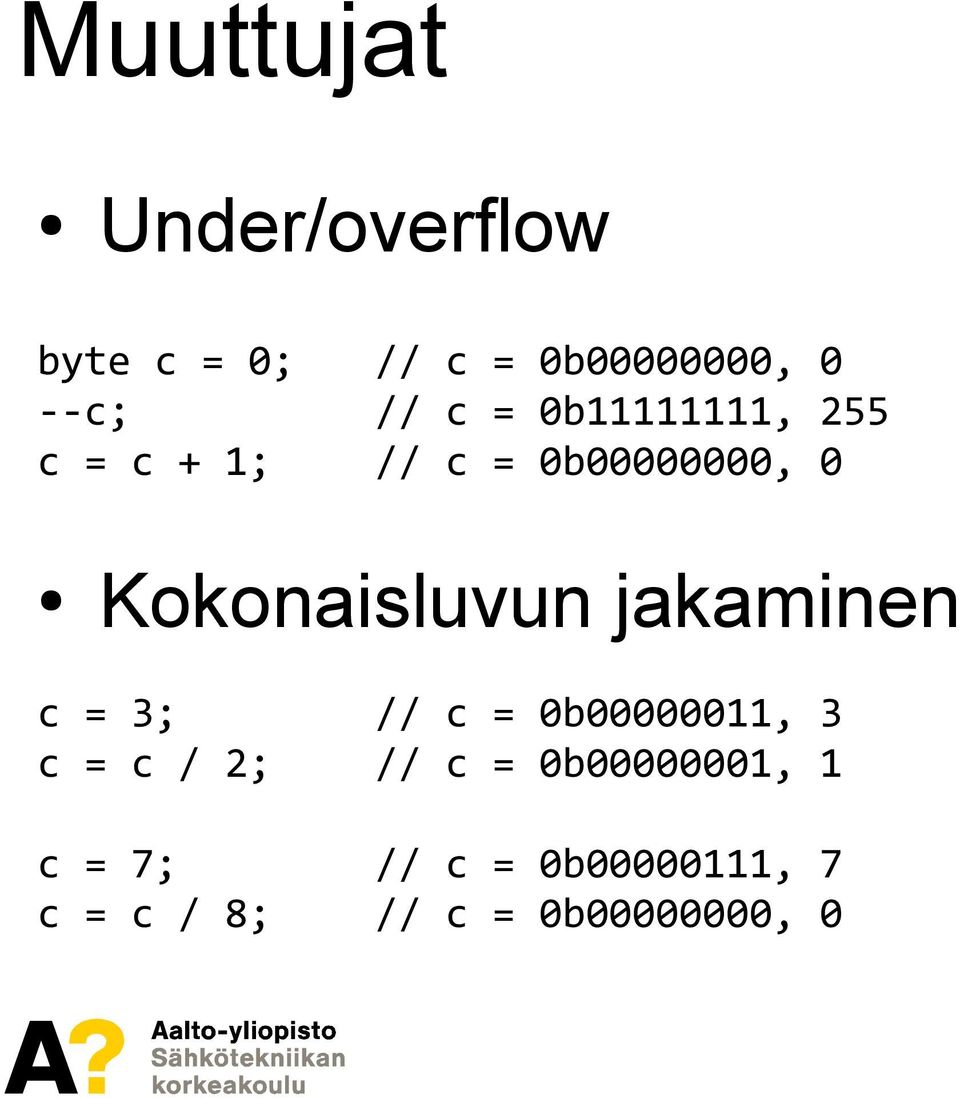 jakaminen c = 3; // c = 0b00000011, 3 c = c / 2; // c =