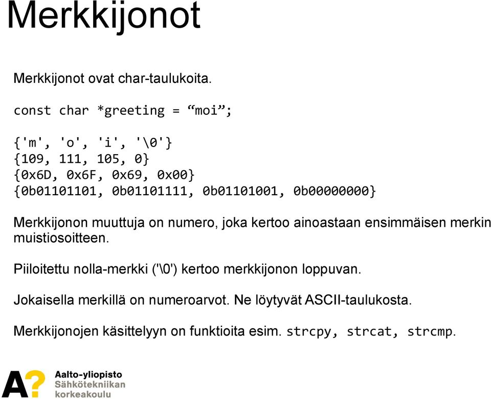 0b01101001, 0b00000000 Merkkijonon muuttuja on numero, joka kertoo ainoastaan ensimmäisen merkin muistiosoitteen.