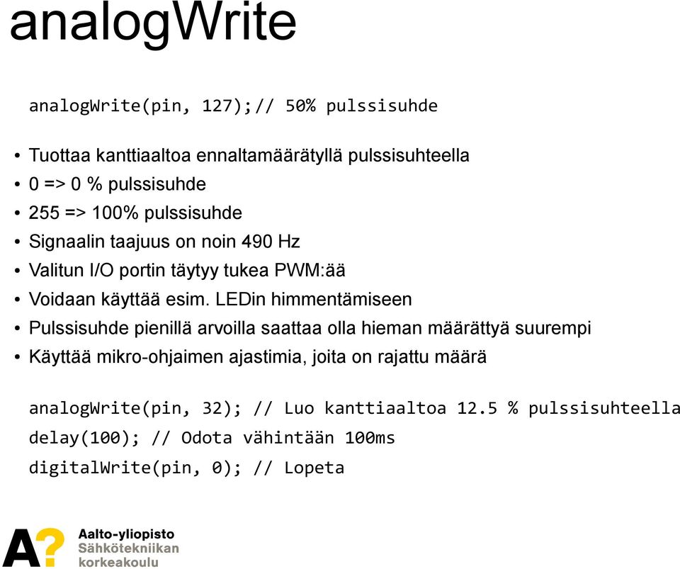 LEDin himmentämiseen Pulssisuhde pienillä arvoilla saattaa olla hieman määrättyä suurempi Käyttää mikro-ohjaimen ajastimia, joita