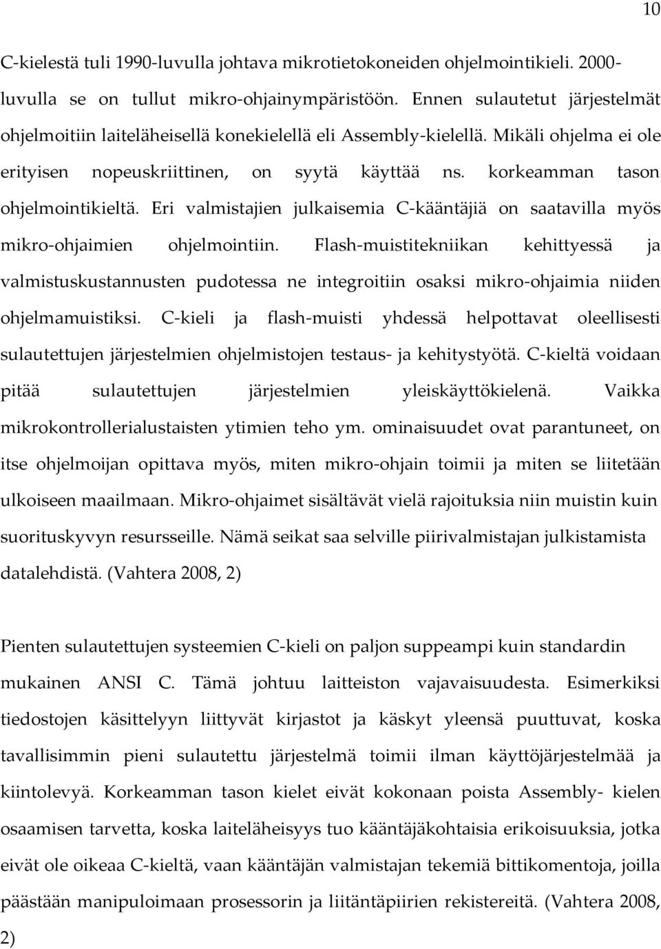 korkeamman tason ohjelmointikieltä. Eri valmistajien julkaisemia C-kääntäjiä on saatavilla myös mikro-ohjaimien ohjelmointiin.