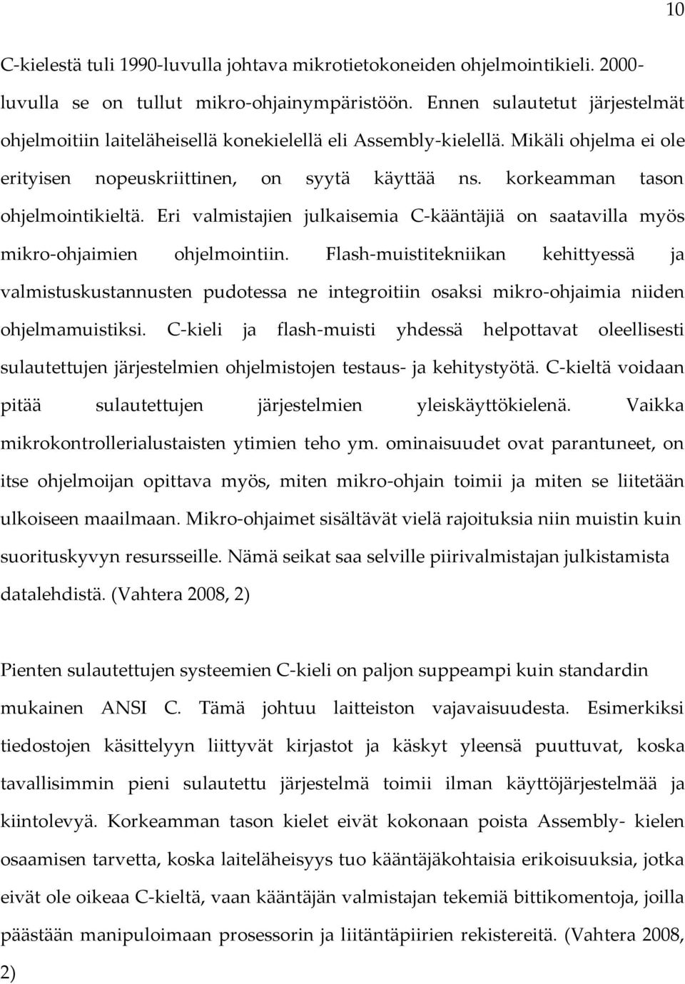 korkeamman tason ohjelmointikieltä. Eri valmistajien julkaisemia C-kääntäjiä on saatavilla myös mikro-ohjaimien ohjelmointiin.