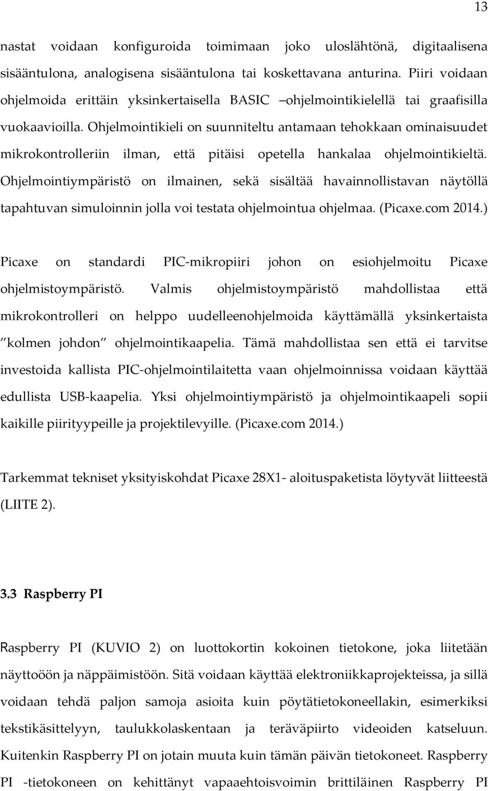 Ohjelmointikieli on suunniteltu antamaan tehokkaan ominaisuudet mikrokontrolleriin ilman, että pitäisi opetella hankalaa ohjelmointikieltä.