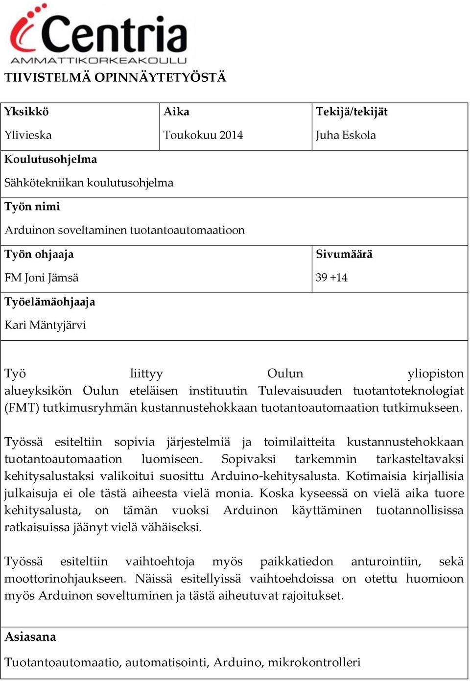 kustannustehokkaan tuotantoautomaation tutkimukseen. Työssä esiteltiin sopivia järjestelmiä ja toimilaitteita kustannustehokkaan tuotantoautomaation luomiseen.