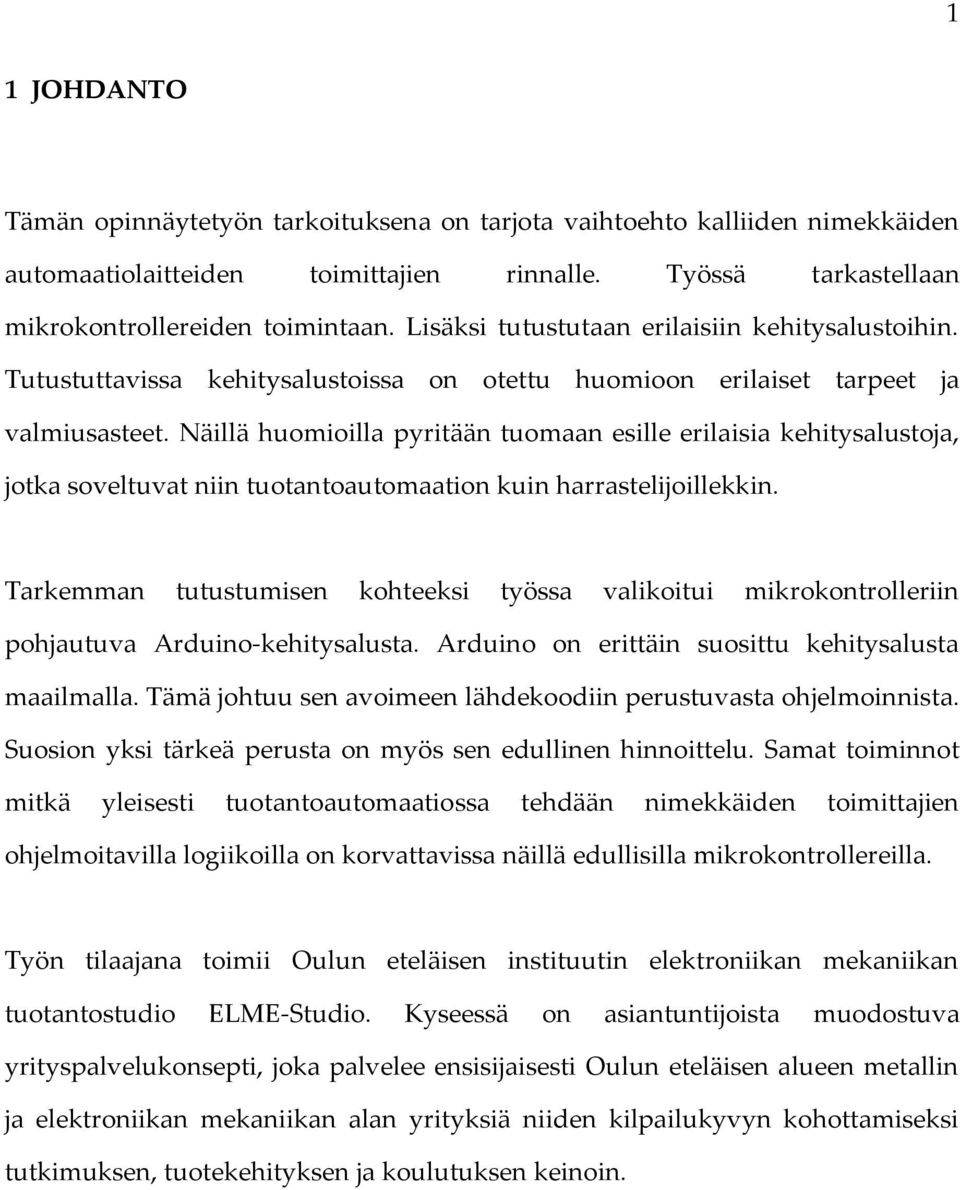 Näillä huomioilla pyritään tuomaan esille erilaisia kehitysalustoja, jotka soveltuvat niin tuotantoautomaation kuin harrastelijoillekkin.