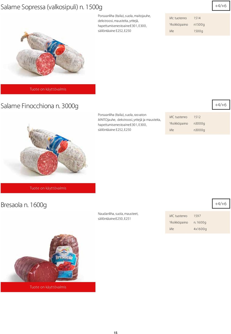 tuotenro 1514 Yksikköpaino n1500g 1500g +4/+6 Salame Finocchiona n.