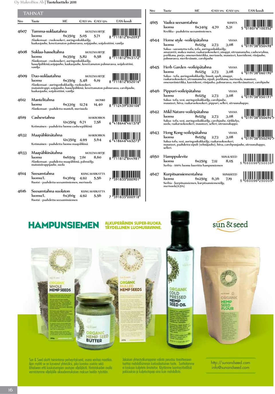 Duo-suklaatahna MOLENAARTJE luomu 6x350g 5,48 6,19 Alankomaat - auringonkukkaöljy, ruokosokeri, maissisiirappi, soijajauho, hasselpähkinä, kovettamaton palmurasva, carobjauhe, kaakaojauhe,