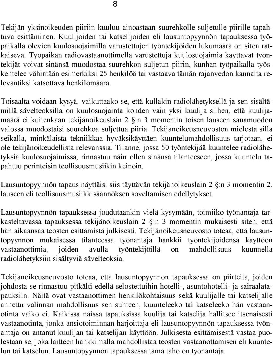 Työpaikan radiovastaanottimella varustettuja kuulosuojaimia käyttävät työntekijät voivat sinänsä muodostaa suurehkon suljetun piirin, kunhan työpaikalla työskentelee vähintään esimerkiksi 25 henkilöä