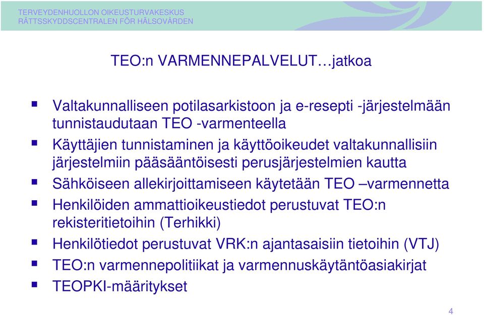 allekirjoittamiseen käytetään TEO varmennetta Henkilöiden ammattioikeustiedot perustuvat TEO:n rekisteritietoihin (Terhikki)