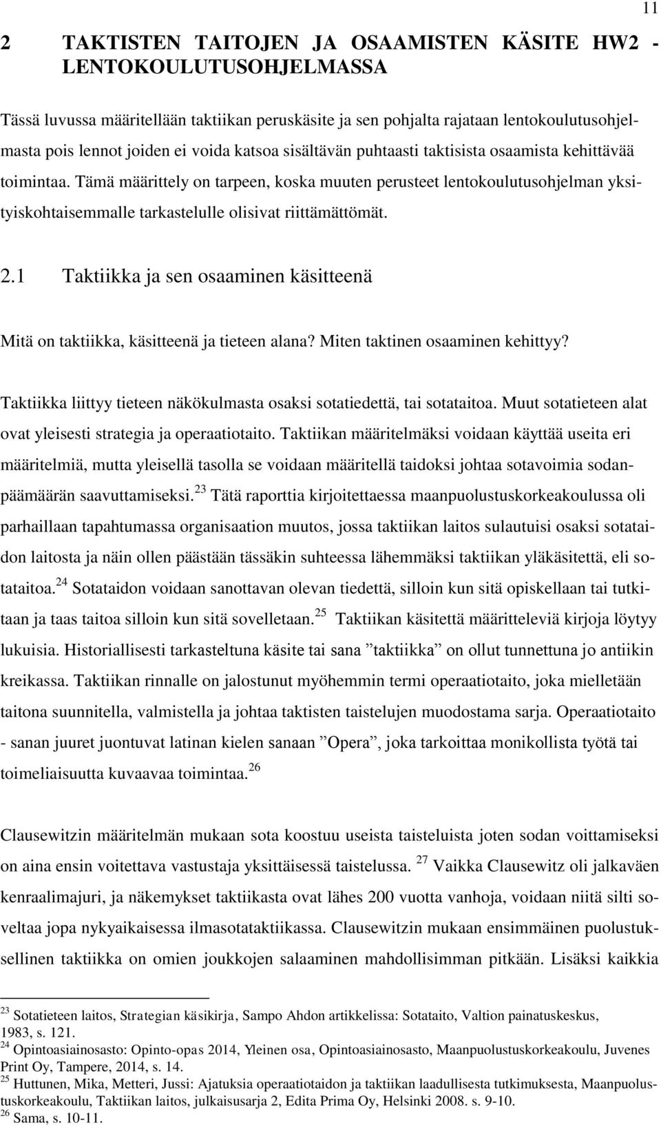 Tämä määrittely on tarpeen, koska muuten perusteet lentokoulutusohjelman yksityiskohtaisemmalle tarkastelulle olisivat riittämättömät. 2.