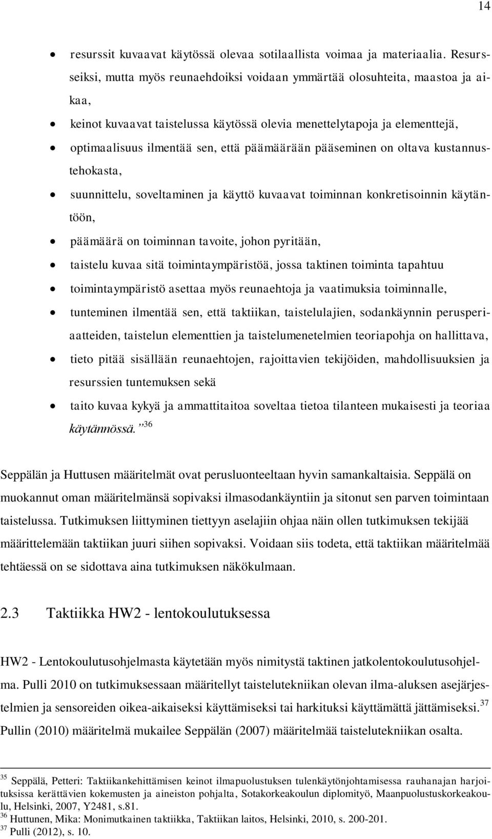 päämäärään pääseminen on oltava kustannustehokasta, suunnittelu, soveltaminen ja käyttö kuvaavat toiminnan konkretisoinnin käytäntöön, päämäärä on toiminnan tavoite, johon pyritään, taistelu kuvaa