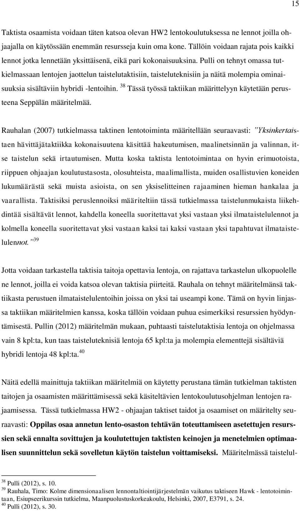 Pulli on tehnyt omassa tutkielmassaan lentojen jaottelun taistelutaktisiin, taisteluteknisiin ja näitä molempia ominaisuuksia sisältäviin hybridi -lentoihin.