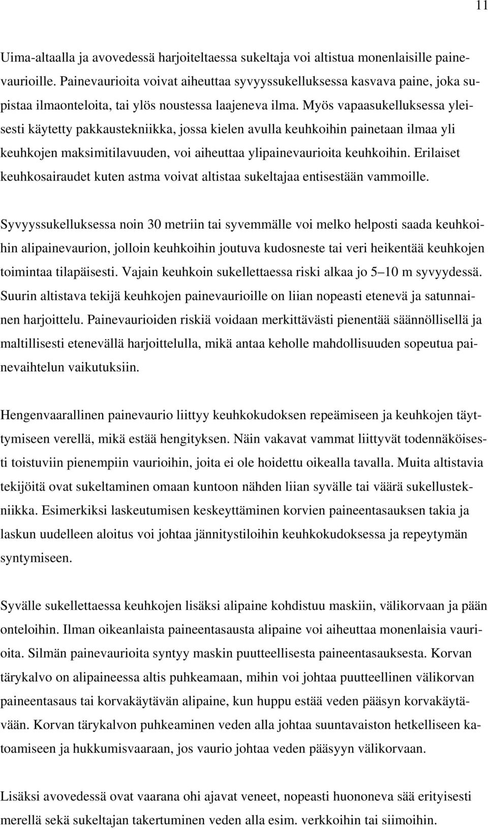 Myös vapaasukelluksessa yleisesti käytetty pakkaustekniikka, jossa kielen avulla keuhkoihin painetaan ilmaa yli keuhkojen maksimitilavuuden, voi aiheuttaa ylipainevaurioita keuhkoihin.