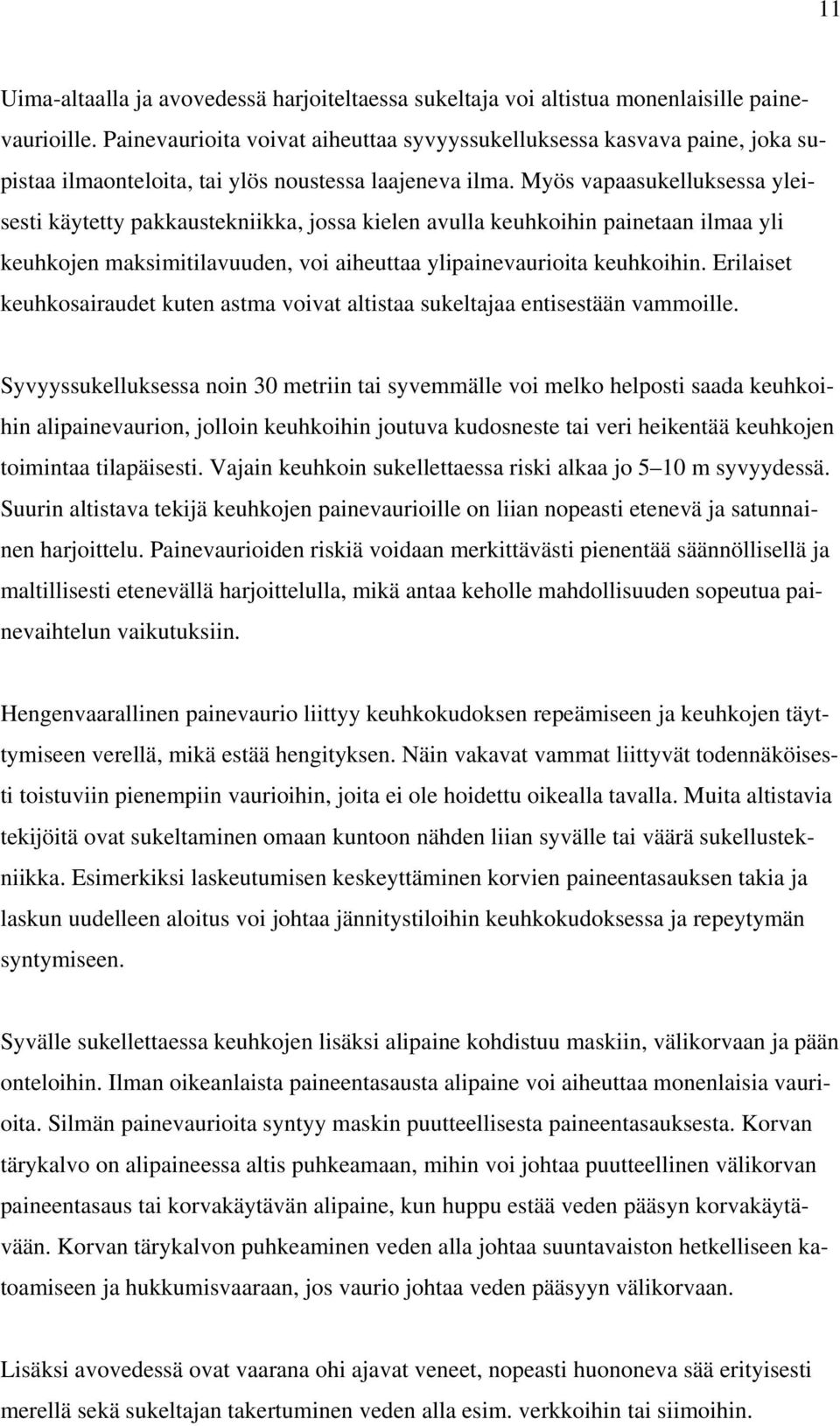 Myös vapaasukelluksessa yleisesti käytetty pakkaustekniikka, jossa kielen avulla keuhkoihin painetaan ilmaa yli keuhkojen maksimitilavuuden, voi aiheuttaa ylipainevaurioita keuhkoihin.