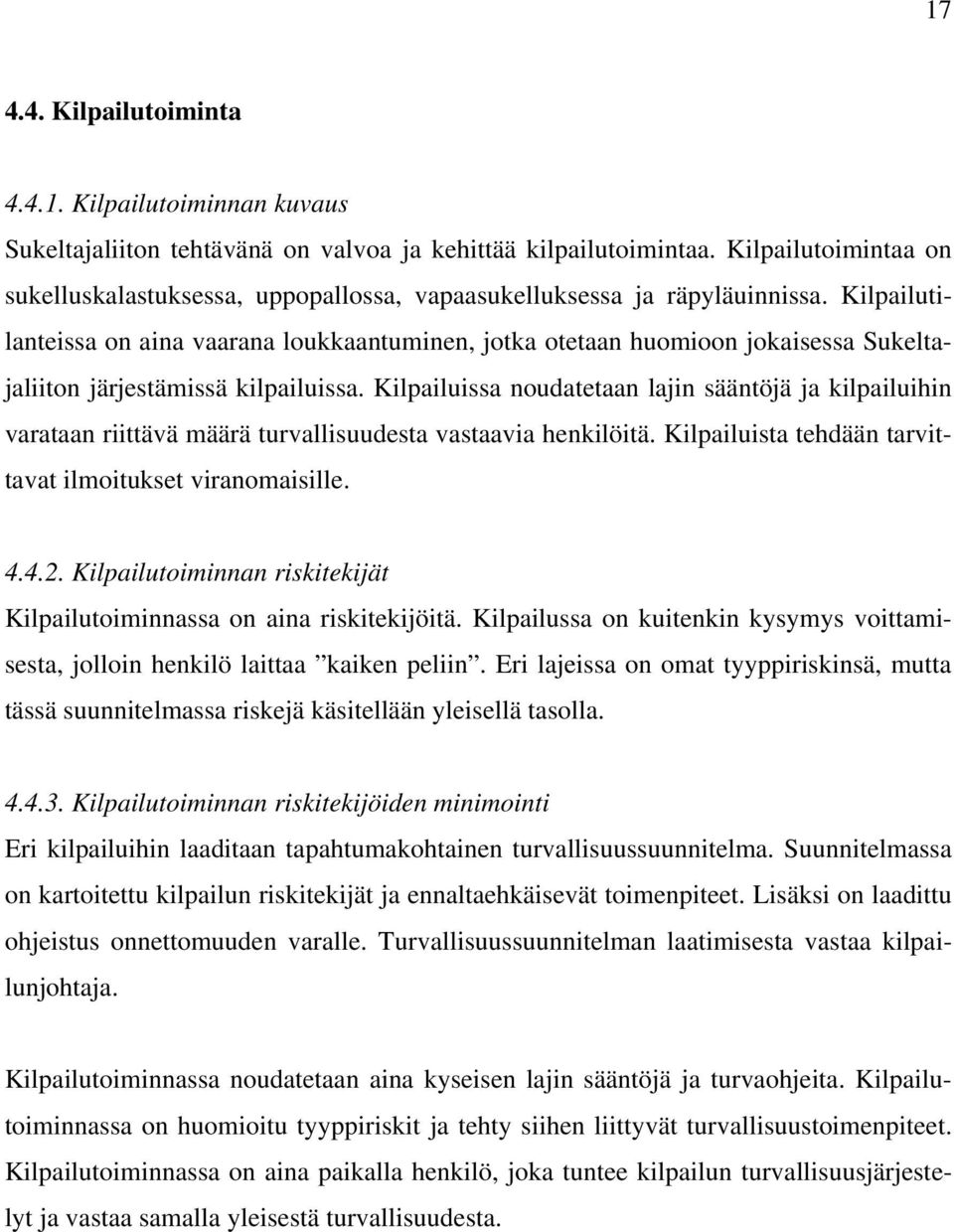 Kilpailutilanteissa on aina vaarana loukkaantuminen, jotka otetaan huomioon jokaisessa Sukeltajaliiton järjestämissä kilpailuissa.
