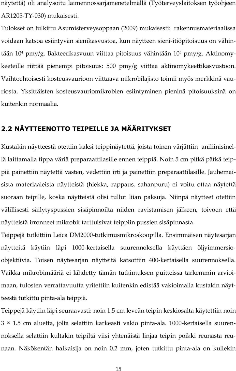 Bakteerikasvuun viittaa pitoisuus vähintään 10 5 pmy/g. Aktinomykeeteille riittää pienempi pitoisuus: 500 pmy/g viittaa aktinomykeettikasvustoon.