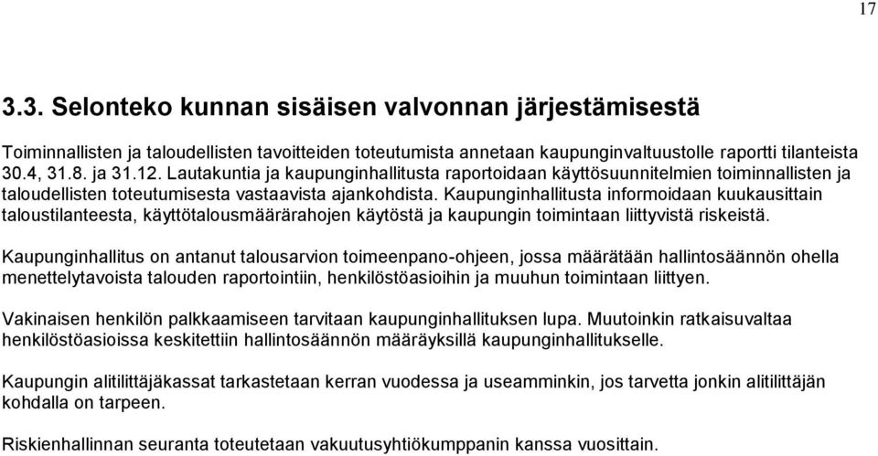 Kaupunginhallitusta informoidaan kuukausittain taloustilanteesta, käyttötalousmäärärahojen käytöstä ja kaupungin toimintaan liittyvistä riskeistä.