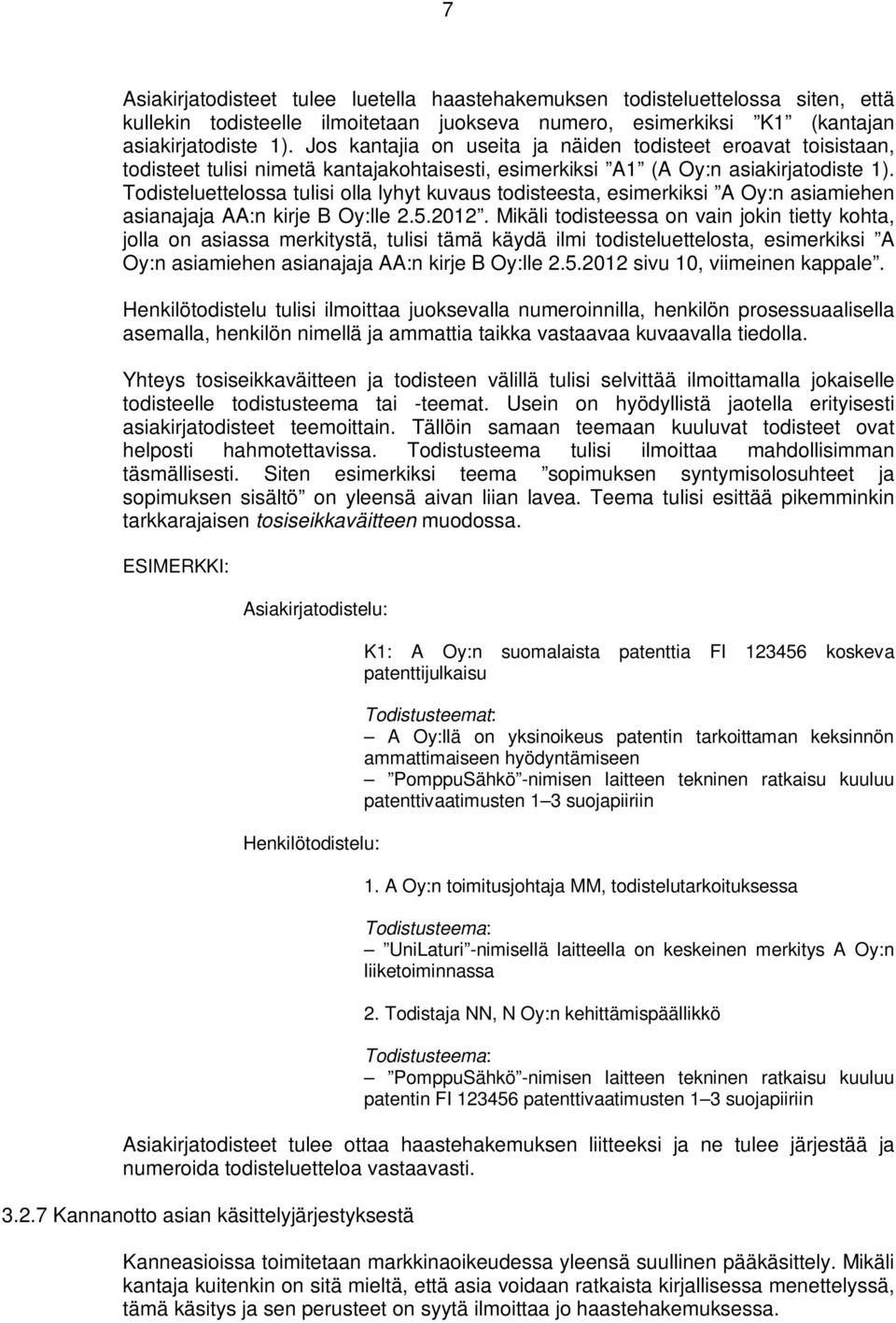 Todisteluettelossa tulisi olla lyhyt kuvaus todisteesta, esimerkiksi A Oy:n asiamiehen asianajaja AA:n kirje B Oy:lle 2.5.2012.