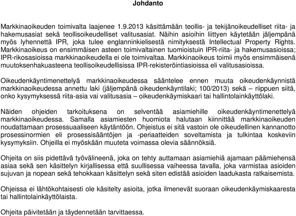 Markkinaoikeus on ensimmäisen asteen toimivaltainen tuomioistuin IPR-riita- ja hakemusasioissa; IPR-rikosasioissa markkinaoikeudella ei ole toimivaltaa.