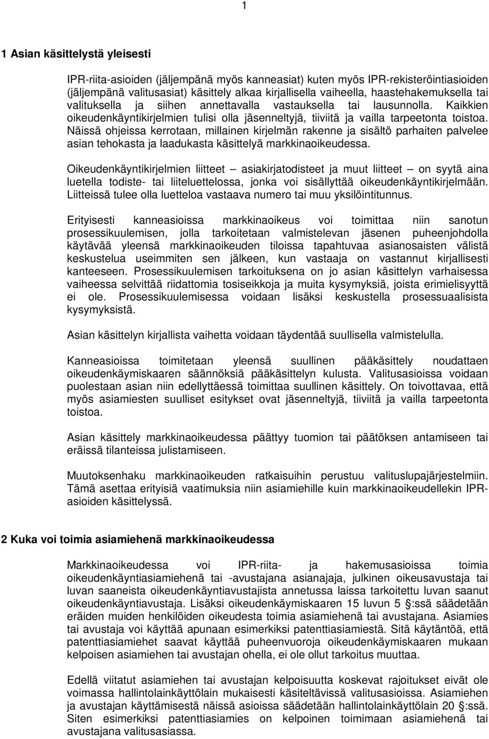 Näissä ohjeissa kerrotaan, millainen kirjelmän rakenne ja sisältö parhaiten palvelee asian tehokasta ja laadukasta käsittelyä markkinaoikeudessa.