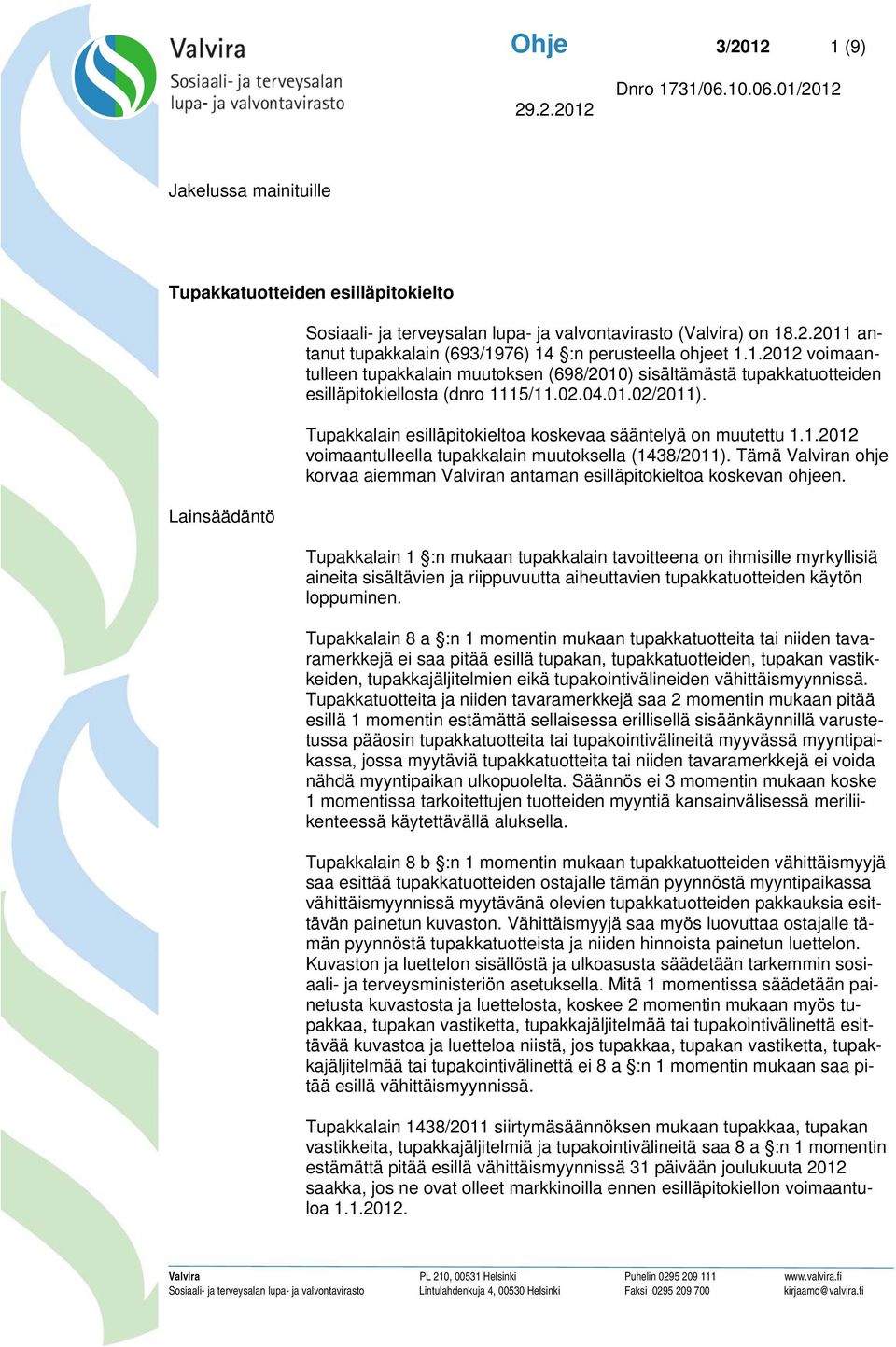 Tupakkalain esilläpitokieltoa koskevaa sääntelyä on muutettu 1.1.2012 voimaantulleella tupakkalain muutoksella (1438/2011).