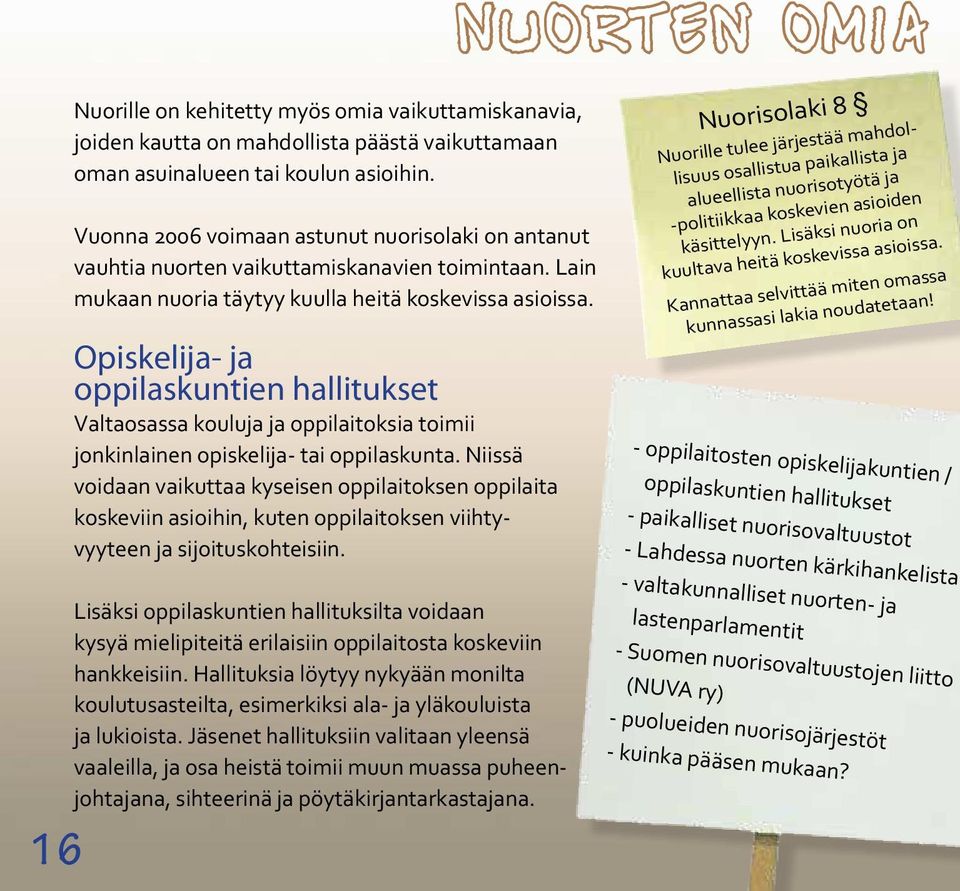 Opiskelija- ja oppilaskuntien hallitukset Valtaosassa kouluja ja oppilaitoksia toimii jonkinlainen opiskelija- tai oppilaskunta.