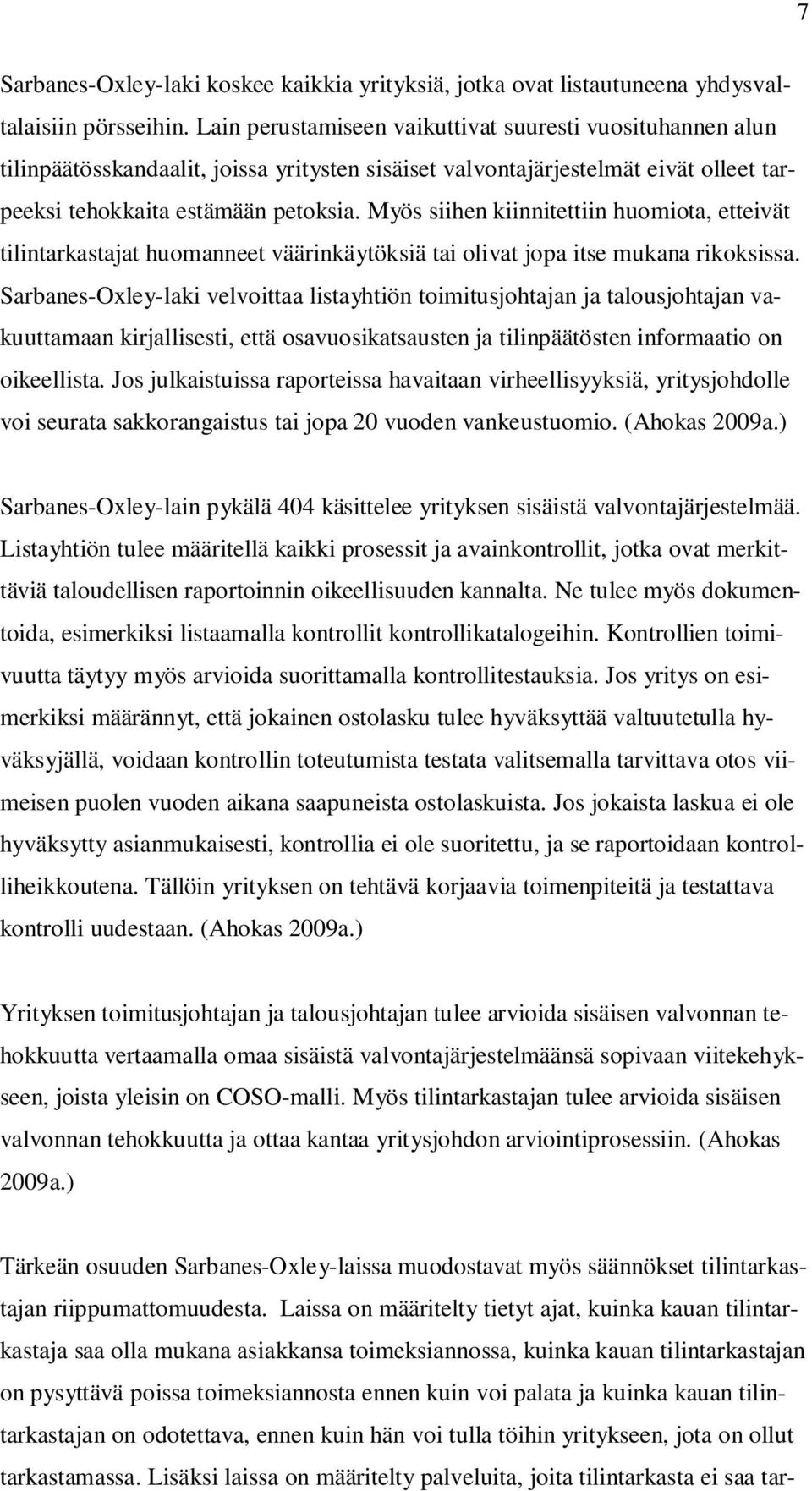 Myös siihen kiinnitettiin huomiota, etteivät tilintarkastajat huomanneet väärinkäytöksiä tai olivat jopa itse mukana rikoksissa.