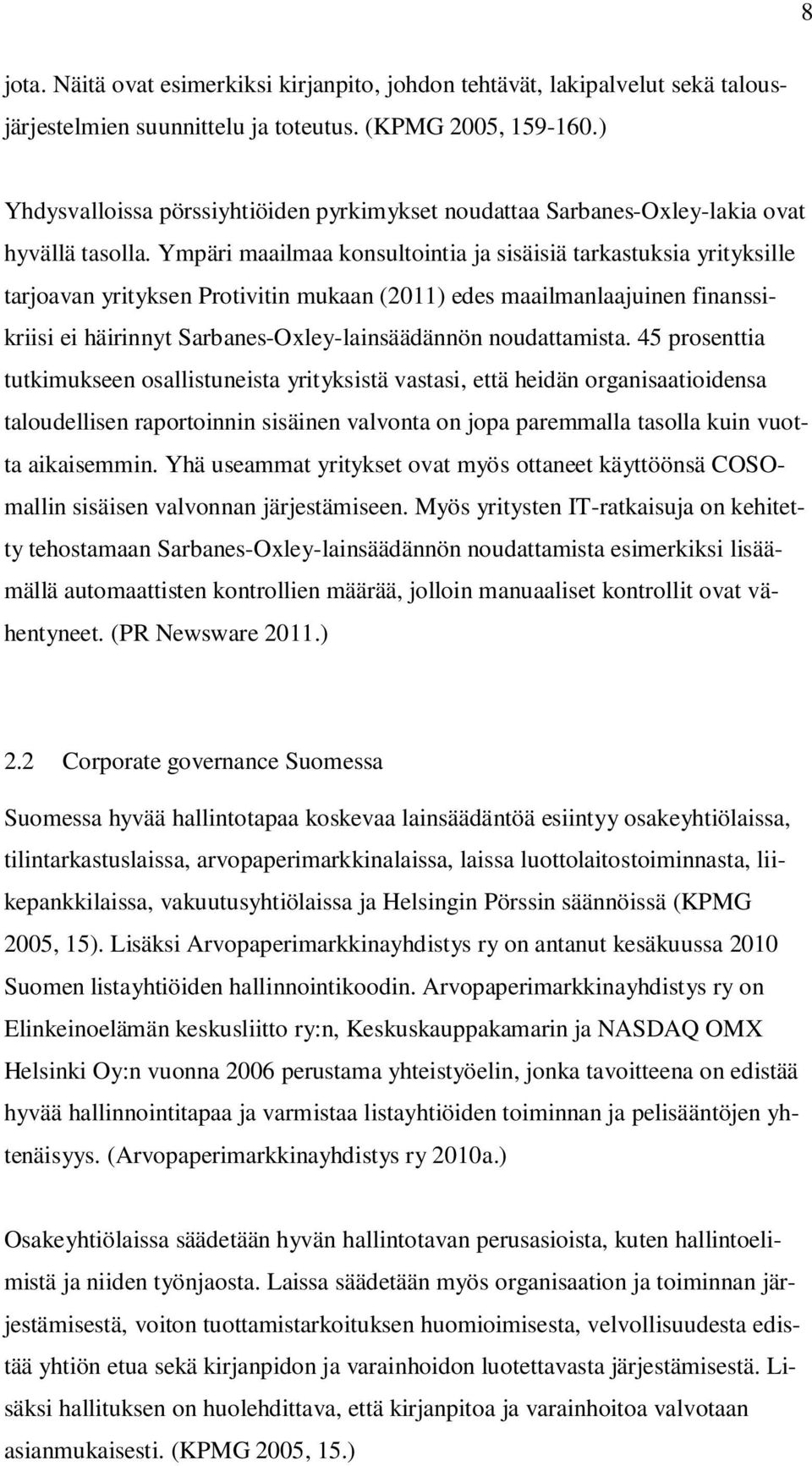 Ympäri maailmaa konsultointia ja sisäisiä tarkastuksia yrityksille tarjoavan yrityksen Protivitin mukaan (2011) edes maailmanlaajuinen finanssikriisi ei häirinnyt Sarbanes-Oxley-lainsäädännön