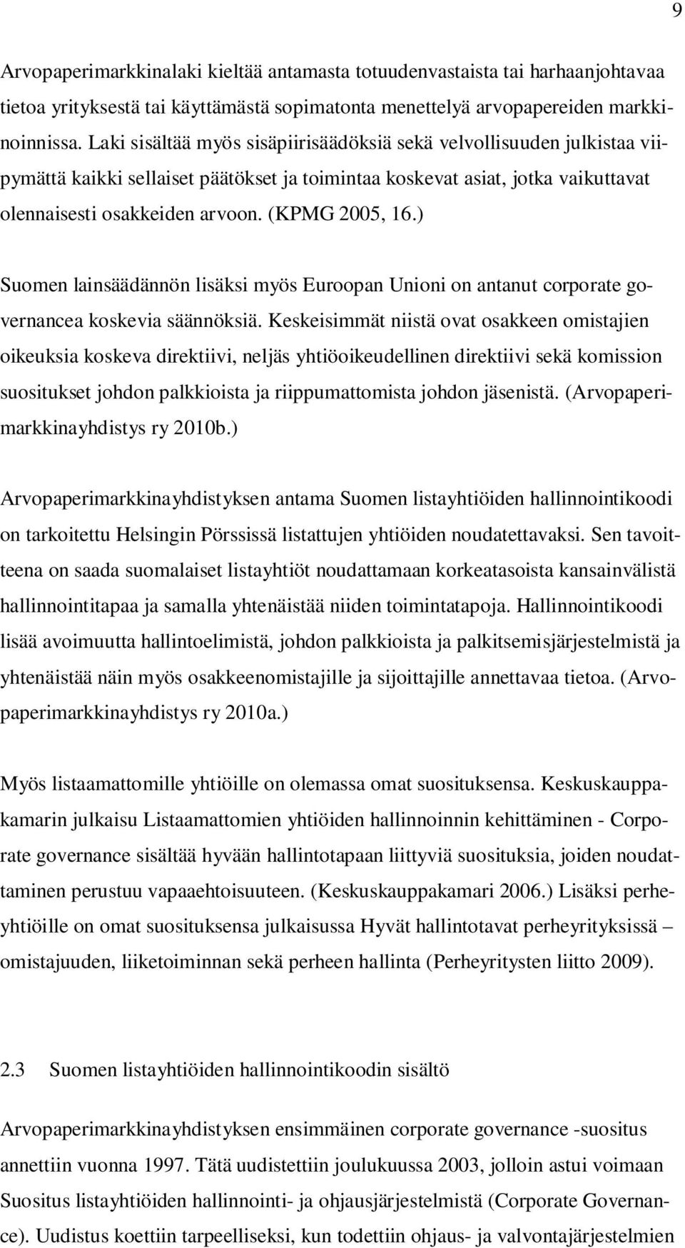 ) Suomen lainsäädännön lisäksi myös Euroopan Unioni on antanut corporate governancea koskevia säännöksiä.