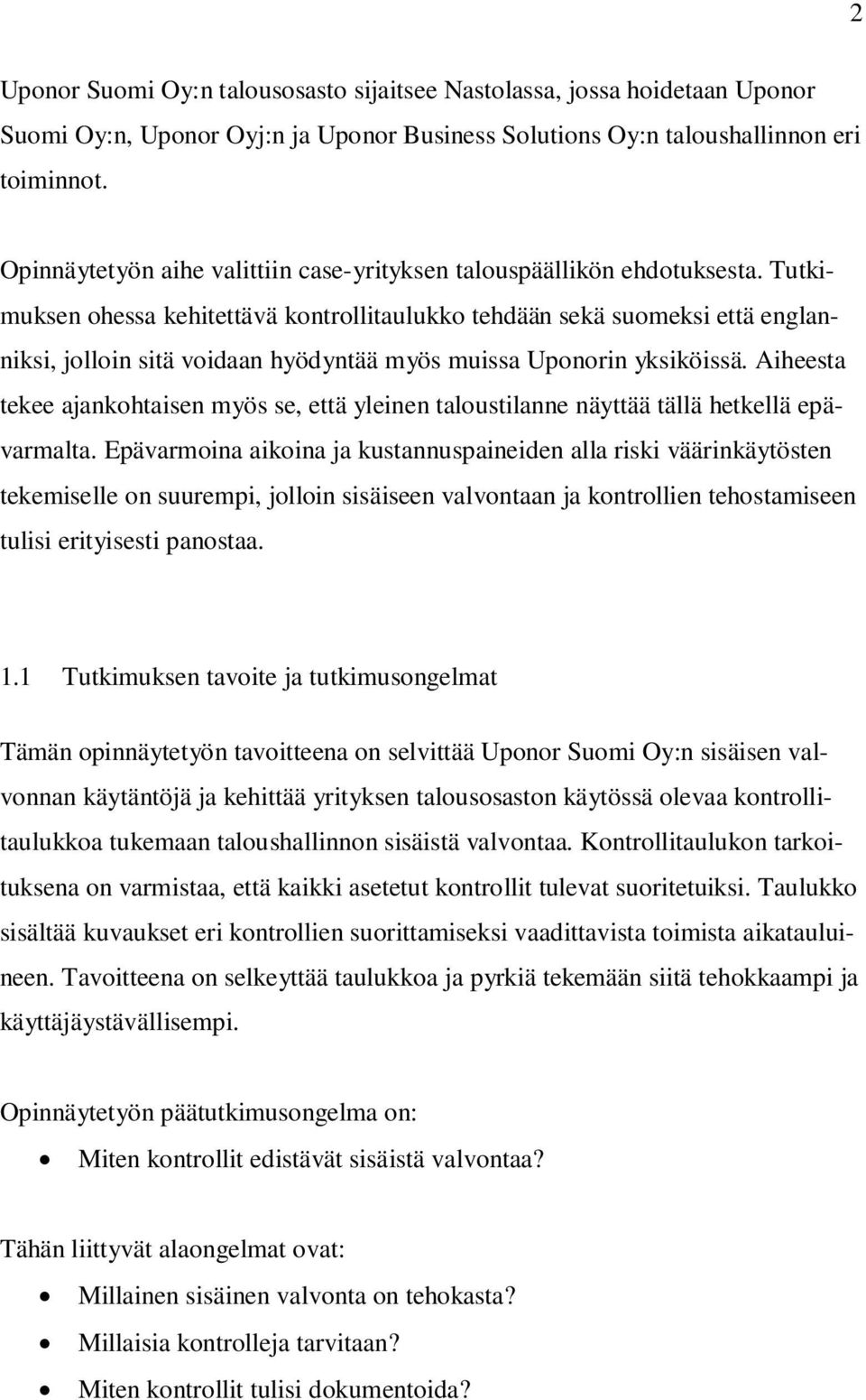 Tutkimuksen ohessa kehitettävä kontrollitaulukko tehdään sekä suomeksi että englanniksi, jolloin sitä voidaan hyödyntää myös muissa Uponorin yksiköissä.