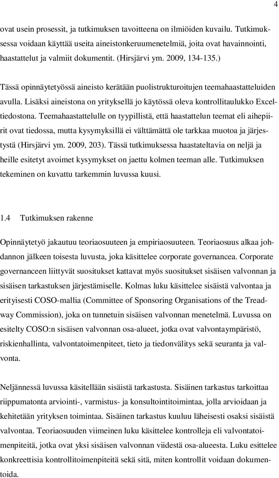 Lisäksi aineistona on yrityksellä jo käytössä oleva kontrollitaulukko Exceltiedostona.