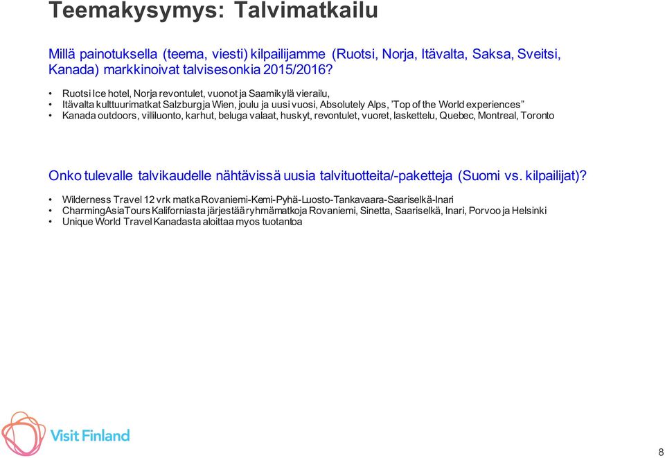 villiluonto, karhut, beluga valaat, huskyt, revontulet, vuoret, laskettelu, Quebec, Montreal, Toronto Onko tulevalle talvikaudelle nähtävissä uusia talvituotteita/-paketteja (Suomi vs. kilpailijat)?