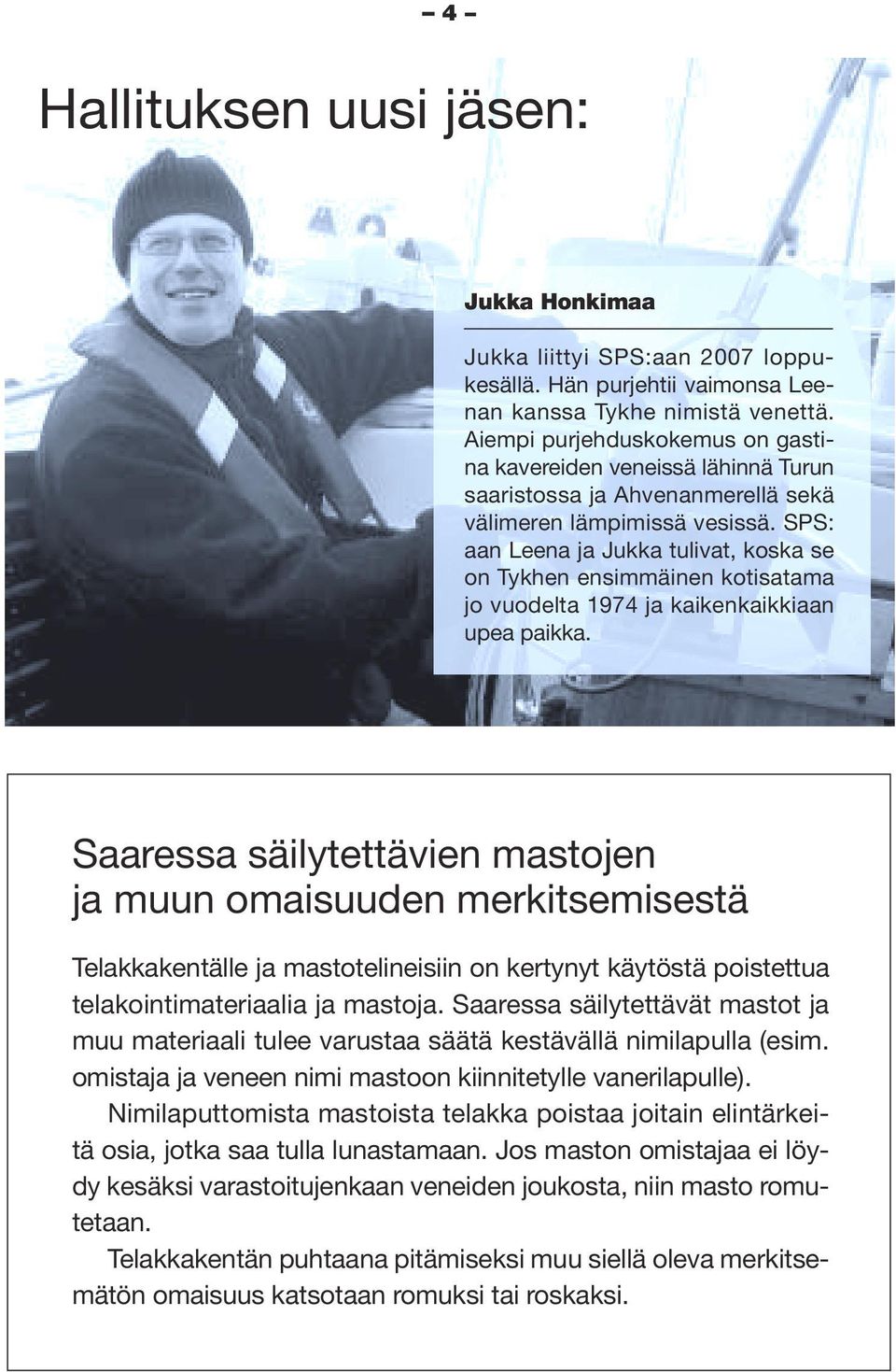 SPS: aan Leena ja Jukka tulivat, koska se on Tykhen ensimmäinen kotisatama jo vuodelta 1974 ja kaikenkaikkiaan upea paikka.
