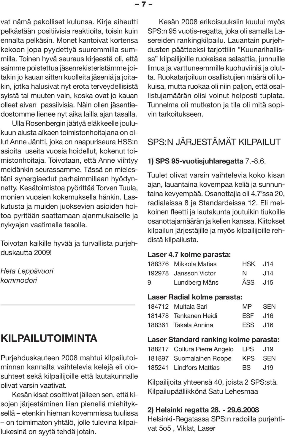 vain, koska ovat jo kauan olleet aivan passiivisia. Näin ollen jäsentiedostomme lienee nyt aika lailla ajan tasalla.