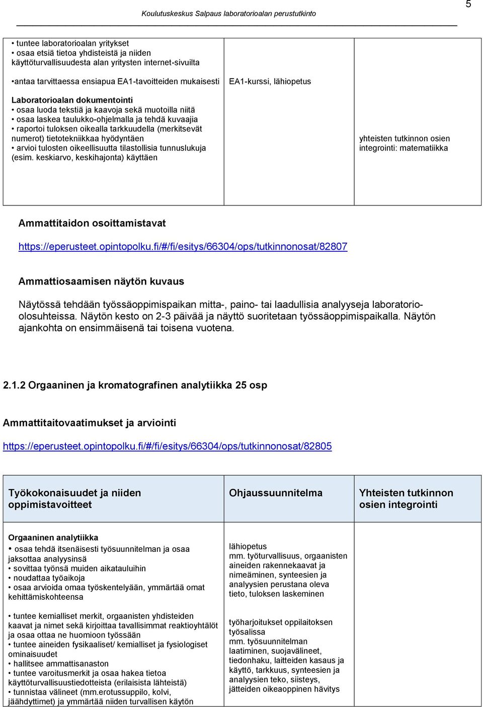 numerot) tietotekniikkaa hyödyntäen arvioi tulosten oikeellisuutta tilastollisia tunnuslukuja (esim.